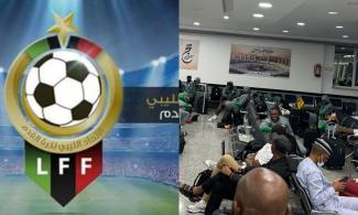 Our Team Faced Similar Issues In Nigeria But We Didn't Accuse Nigerian Authorities Of Sabotage –Libyan Football Federation